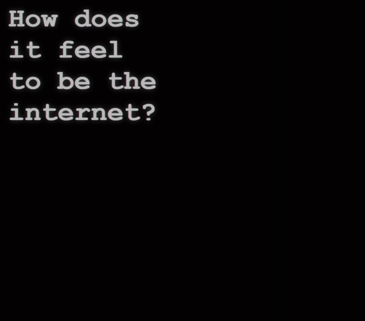 How does it feel to be the Internet?