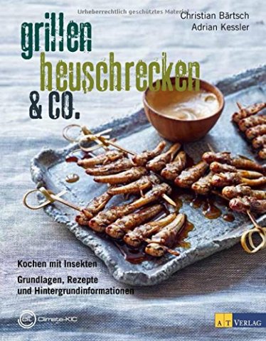 Ideen und Tipss beim Kochen mit Insekten liefert dieses Kochbuch. 